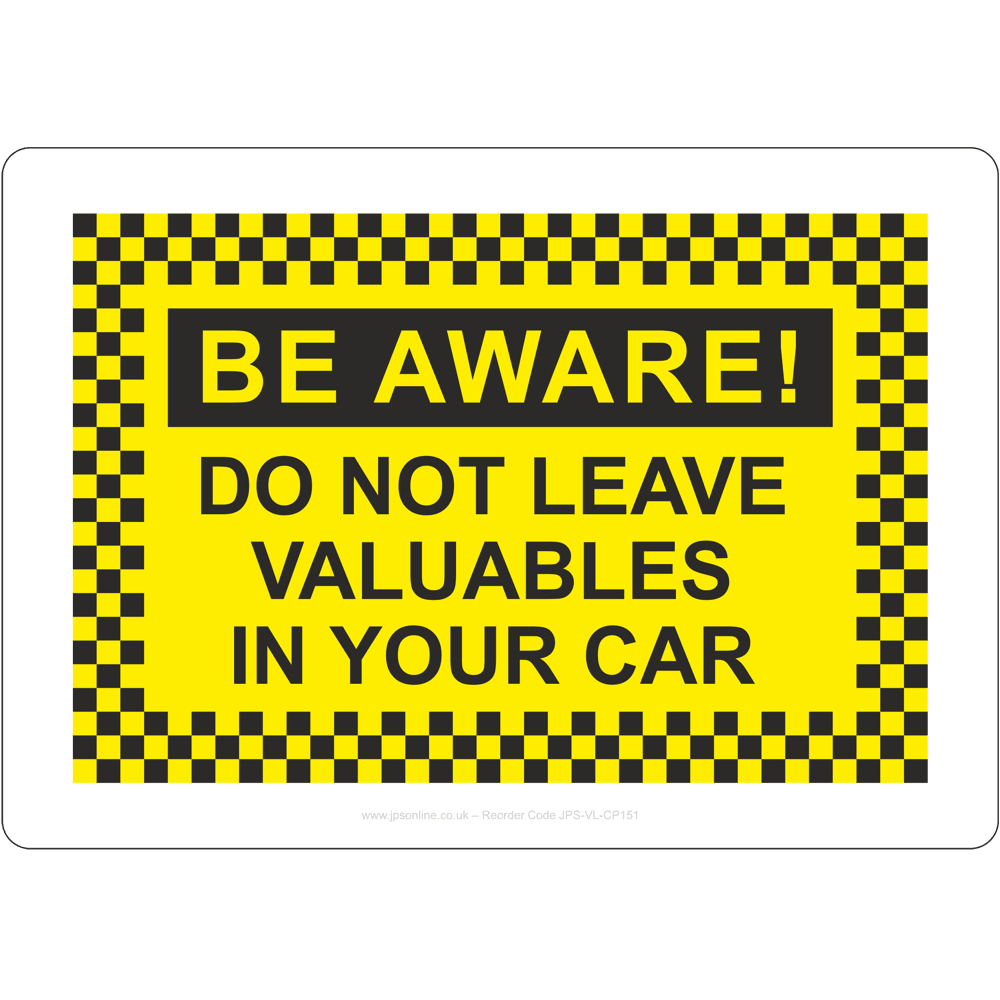 Be Aware! Do Not Leave Valuables In Your Car Sign - JPS Online Ltd