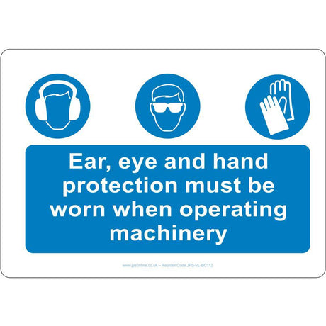 Ear, Eye and Hand Protection Must Be Worn When Operating Machinery Sign - JPS Online Ltd