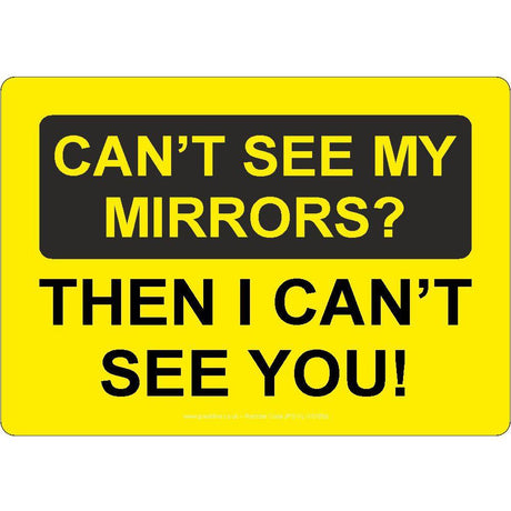 Can't See My Mirrors? Then I Can't See You! Sign - JPS Online Ltd